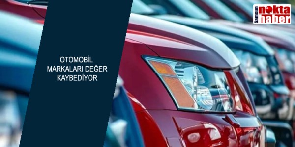 OTOMOBİL MARKALARI DEĞER KAYBEDİYOR